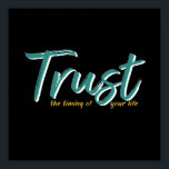 En Ord som säger förtroendeinspirerande citat Poster<br><div class="desc">Lita på tidpunkten för ditt liv. Idén och motivationen citerar och säger design med ett positivt budskap och lyfter livets slogan. Coolans typografikonvaror för dem som tittar för ett ord som definierar din attityd och bra vibe. Perfekt till dem som kärlek roliga sarkastiska citat, utan humor, sassi attityd och sarkasm....</div>