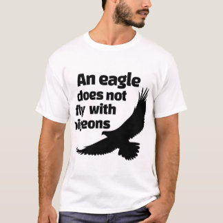 En örn flyger inte med duvor t shirt