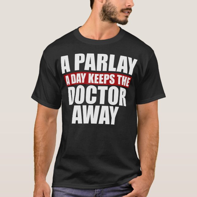 En parlay Behållor om dagen Doktor Away Betting T Shirt (Framsida)