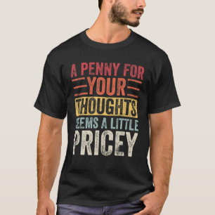 En penny för dina tankar verkar lite prick t shirt