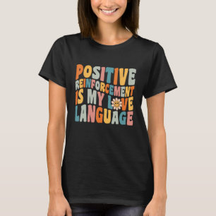 En positiv förstärkning är mitt Kärlek-språkliga b T Shirt