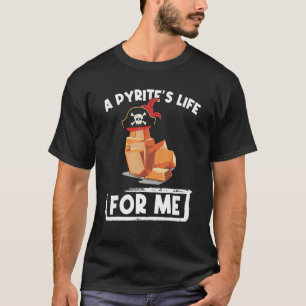 En Pyrites Life for Me Geoology Pirater Geolog T Shirt