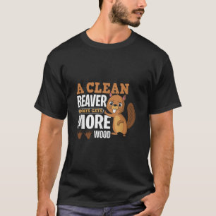 En ren bäver får alltid mer trä rolig citat t shirt