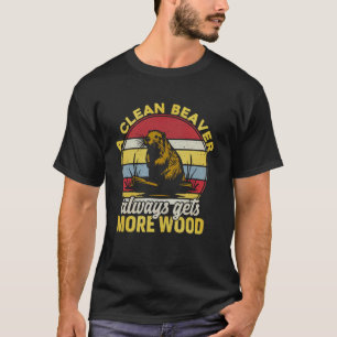 En Ren Bäver Får Alltid Mer Trä Rolig Vuxen Skämt T Shirt