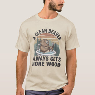 En Ren Bäver Får Alltid Mer Trä Smutsigt Humor T Shirt