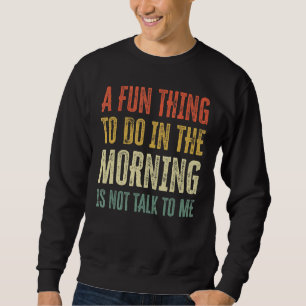 En Roligt Sak att göra på morgonen talar inte till Lång Ärmad Tröja