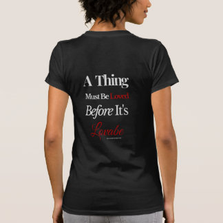 En sak måste älskas innan den är älskvärd Citat T Shirt