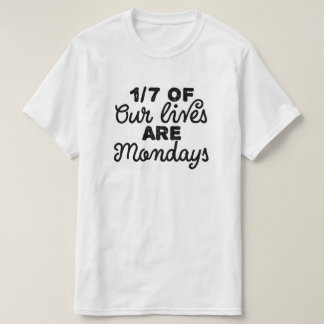 En sjuttondel av våra liv är måndagar t shirt