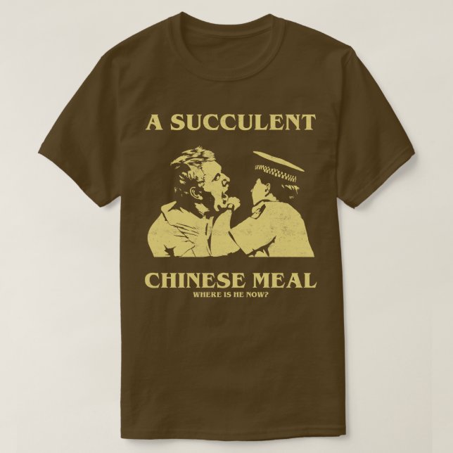 En succulous Chinese Meal, där är han nu TShirt T Shirt (Design framsida)