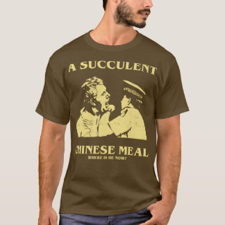 En succulous Chinese Meal, där är han nu TShirt T Shirt