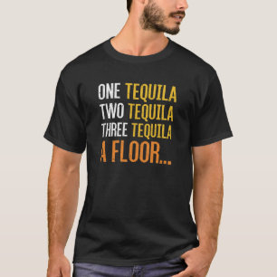 en tequila två tequila tre tequila a golv t shirt