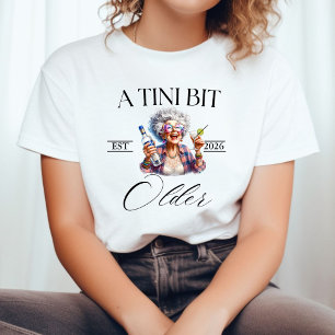 En Tini Bit Older Martini Födelsedagsfest t-shirt, T Shirt