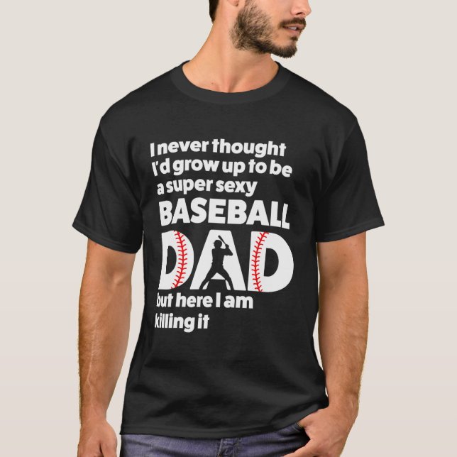 En Toppen Sexy Baseball Pappa, men här är jag kons T Shirt (Framsida)