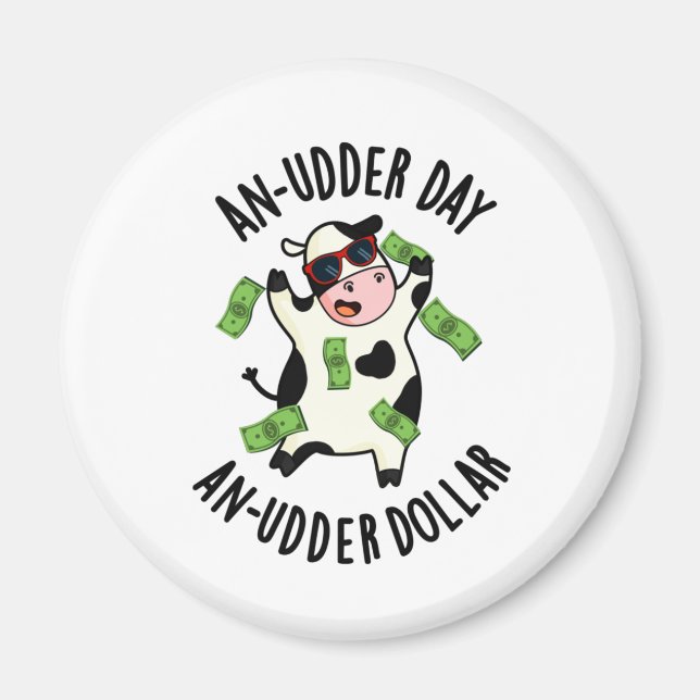 En Udder-dag och en Udder-dollar-nuny Cow Pun Magnet (Framsidan)