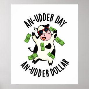 En Udder-dag och en Udder-dollar-nuny Cow Pun Poster