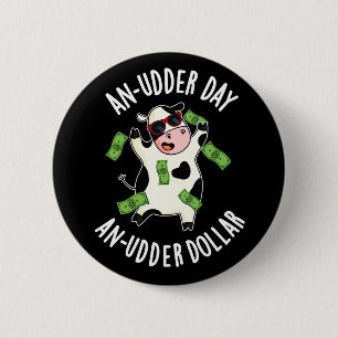 En Udder Day an Udder Dollar Cow Pun Mörk BG Knapp