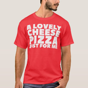 En underbar ost Pizza bara för mig T-Shirt