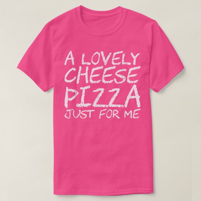 En underbar ost Pizza bara för mig T-Shirt (Design framsida)