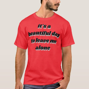 En vacker dag att lämna mig ensam 1 t shirt