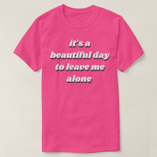 En vacker dag att lämna mig ensam t shirt (Design framsida)