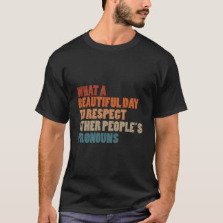En vacker dag att respektera andra människors pron t shirt