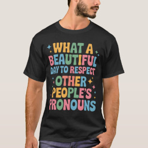 En vacker dag att respektera andra människors pron t shirt