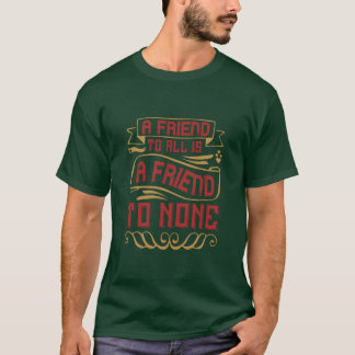 En vän till alla är en vän till ingen vän t shirt