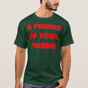 En vän till din vän t shirt