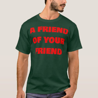 En vän till din vän t shirt