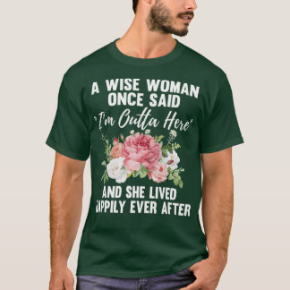En Wise Woman-Gång sa att jag är utta här. T Shirt