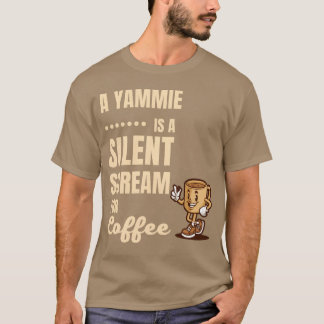 EN YAMMIE ÄR EN TYSST SKRIK EFTER KAFFE rolig T Shirt
