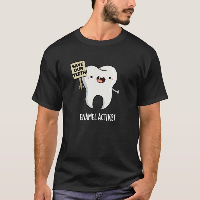 Enamel Activist Funny Dental Tooth Pun Mörk BG T Shirt (Framsida)