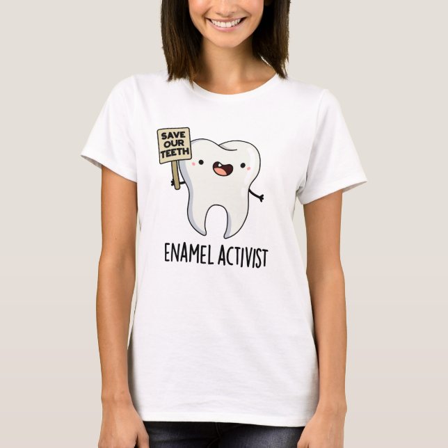 Enamel Activist Funny Dental Tooth Pun T Shirt (Framsida)