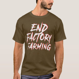 End Factory Farming Vegan Vegetarian Environmental T Shirt
