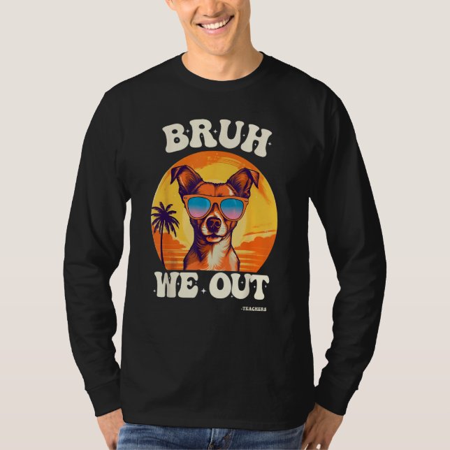 End Of School Bruh We Out Dog Teachers Teacher Sum T Shirt (Framsida)