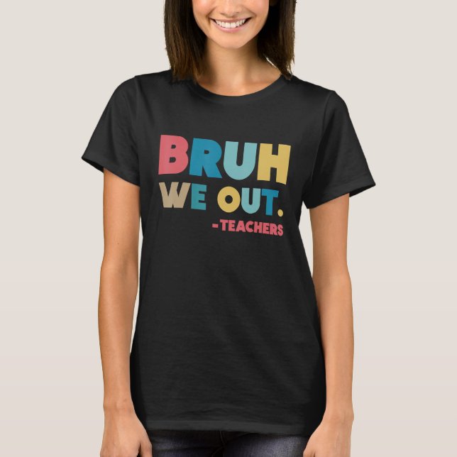 End Of School Year Teacher Summer Bruh We Out Teac T Shirt (Framsida)