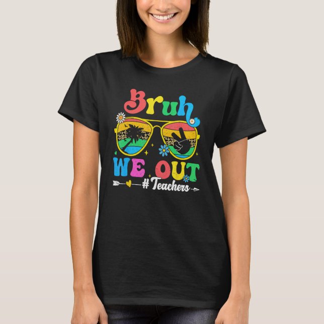 End Of School Year Teacher Summer Bruh We Out Teac T Shirt (Framsida)