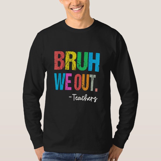 End Of School Year Teacher Summer Bruh We Out Teac T Shirt (Framsida)