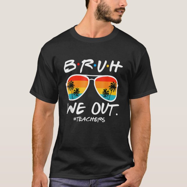 End Of School Year Teacher Summer Bruh We Out Teac T Shirt (Framsida)