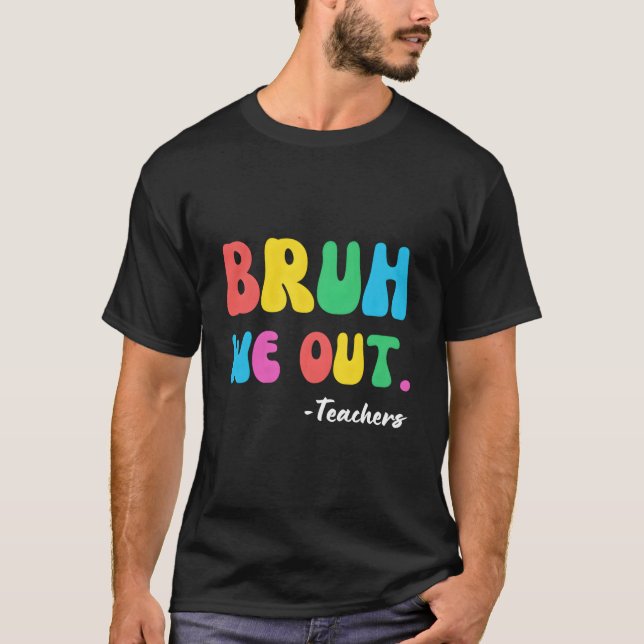 End Of School Year Teacher Summer Bruh We Out Teac T Shirt (Framsida)