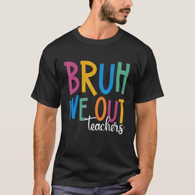 End Of School Year Teacher Summer Bruh We Out Teac T Shirt (Framsida)