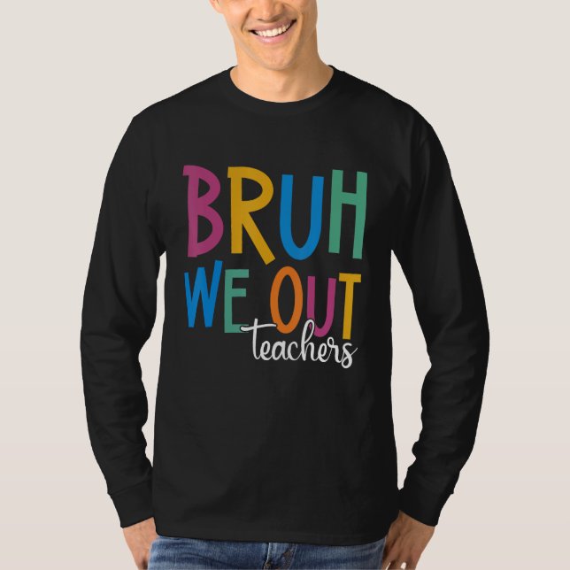 End Of School Year Teacher Summer Bruh We Out Teac T Shirt (Framsida)