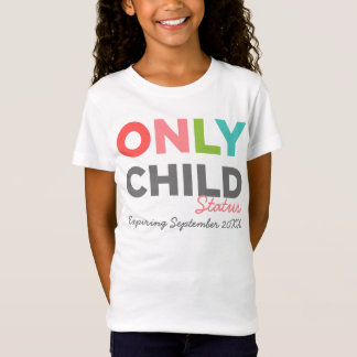 ENDAST att förfalla för BARNstatus [som är ditt, T-shirt