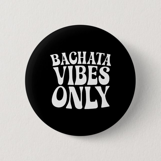 Endast Bachata Vibes - Bachata Älskare Groovy Danc Knapp (Framsida)