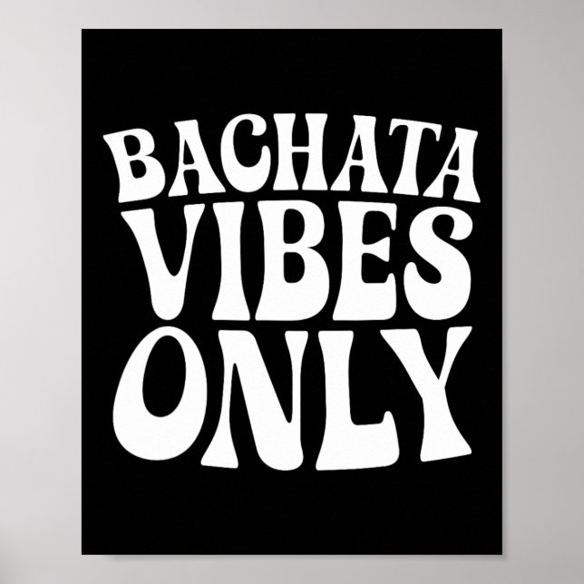 Endast Bachata Vibes - Bachata Älskare Groovy Danc Poster (Framsidan)