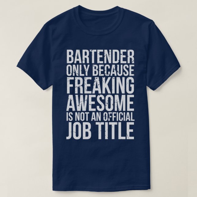Endast bartender eftersom Freaking Fantastisk inte T Shirt (Design framsida)