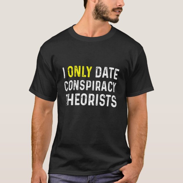 Endast datum konspirationsteorister t shirt (Framsida)