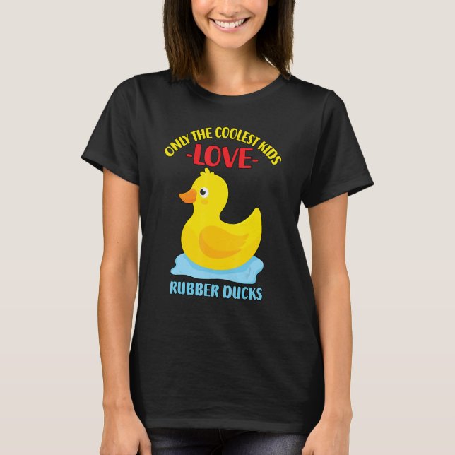Endast de kolaste barnen Kärlek Rubber Anka 15 T Shirt (Framsida)