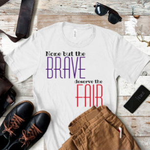 Endast de modiga förtjänar det rättvisa ordspråk t shirt
