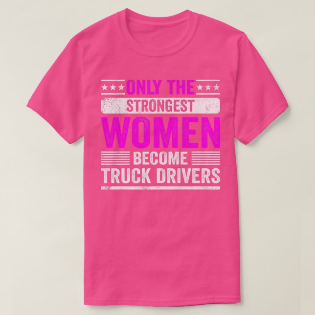 Endast de starkaste kvinnorna blir förare i Lastbi T Shirt (Design framsida)